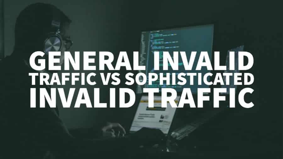 What Is Invalid Traffic General Vs Sophisticated IVT