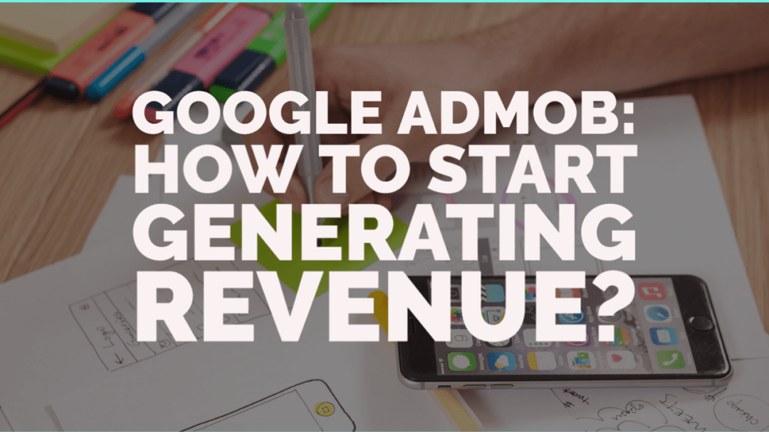 Google AdMob: How To Make More Money With It?