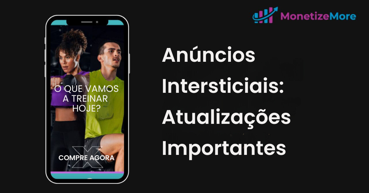 Anúncios-Intersticiais-Atualizações- Importantes